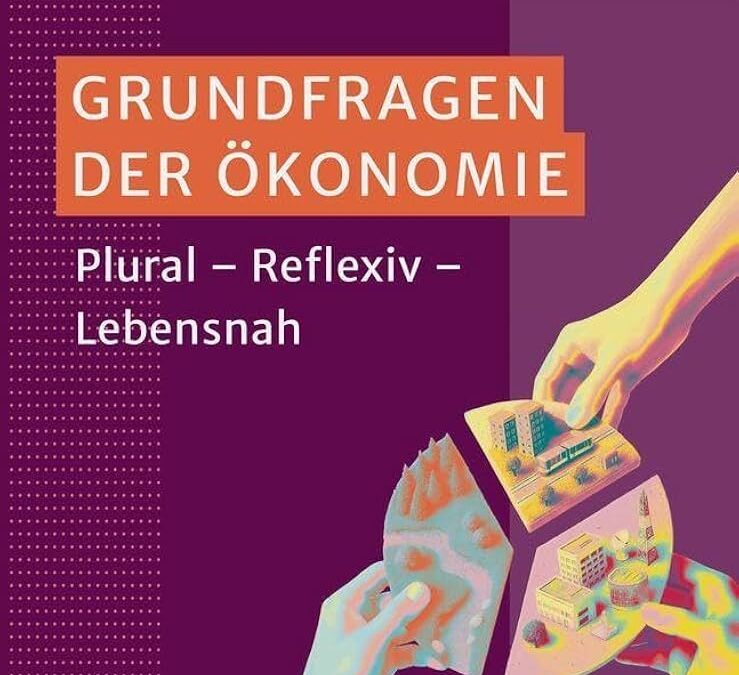 Rezension: „Grundfragen der Ökonomie – Plural, Reflexiv, Lebensnah“